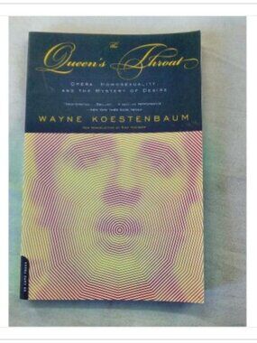 The Queen's Throat: Opera, Homosexuality, and the Mystery of Desire 2001 Book